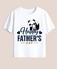 BLUSHES 100% Cotton Knit Fathers Day Theme Half Sleeves Happy Fathers Day Text Printed Tee - White