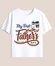 BLUSHES 100% Cotton Knit Fathers Day Theme Half Sleeves  My First Fathers Day Text Printed Tee - White