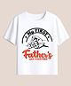 BLUSHES 100% Cotton Knit Fathers Day Theme Half Sleeves My First Fathers Day Text Printed Tee - White
