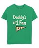 Zeezeezoo 100% Cotton Knit Fathers Day Theme Half Sleeves Daddys Number 1 Fan Text Printed Tee - Green