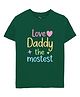 Zeezeezoo Cotton Knit Half Sleeves Love Daddy The Mostest Text Printed Tee - Dark Green