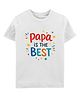 Zeezeezoo 100% Cotton Knit Fathers Day Theme Half Sleeves Papa Is The Best Text Printed Tee - White