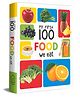 My First 100 Food We Eat: Padded Board Books,  Board Book, By - Wonder House Books  - English