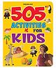 505 Activities for Kids Age 4+ with Fun filled Educational Activities Mazes, Connect the dots, Colouring, Word search, Picture puzzles | 128 Pages