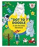 Dot to Doodle: A Connect, Create and Discover - Adventure - Early Learning book By Red Panda
