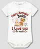 Arvesa Cotton Blend Knit Half Sleeves Happy Birthday Daddy I Love You So Much Text Printed Onesie - White