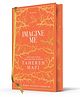 Imagine Me: A stunning hardback exclusive collector's edition of the sixth dystopian fantasy romance book in the TikTok sensation Shatter, hardback, By - Tahereh Mafi - English