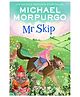Mr Skip: A Magical Children's Story Where Anything Is Possible Paperback by Michael Morpurgo - English