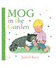 Mog in the Garden: The gorgeous illustrated board book for babies and young children from the best-selling author of The Tiger Who Came to Tea! board, By - Judith Kerr - English
