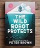 The Wild Robot Protects (The Wild Robot 3) by Peter Brown - English