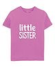 Zeezeezoo 100% Cotton Knit Rakshabandhan Theme Half Sleeves Little Sister Text Printed Tee - Pink