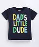 Kidcity Cotton Knit Half Sleeves Dad's Little Dude Text Printed Tee - Navy Blue