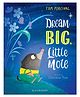 Dream Big, Little Mole By Tom Percival - English