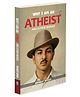 Why I am an Atheist - Bhagat Singh :- inspirational freedom movement essay, classic indian political essay, indian history essay book, bhagat singh essay book, bhagat singh motivational essay