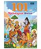 101 Mythological Stories for Kids | Illustrated Collection of Indian Mythological Tales | Moral & Inspirational Story Book for Boys & Girls - Ages 3+ Years