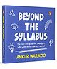 Beyond the Syllabus: The Real-Life guide By Ankur Warikoo - English