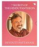 7 Secrets of the Hindu Pantheon: 7 Secrets of the Goddess, 7 Secrets of Shiva, 7 Secrets of Vishnu, 7 Secrets from Hindu Calendar Art - English By Devdutt Pattanaik