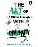 The Art of Being Good with Money - English By Manikaran Singal
