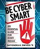 Be Cyber Smart: An Essential Guide for Every Indian - English, Paperback By Satyendra K. Dwivedi