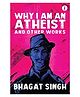 Why I Am An Atheist and Other Works, Paperback - English By Bhagat Singh