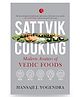 Sattvik Cooking Modern Avatars of Vedic Foods Paperback - English