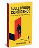 BULLETPROOF CONFIDENCE: The Art of Living Fearlessly- English