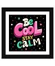 Wens Inspirational Quotes Frame  Be Cool Stay Calm Print - Multicolor