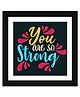 Wens Funny Quotes Frame You Are So Strong Print- Multicolor