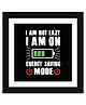 Wens Funny Quotes Frame I Am Not Lazy Print - Multicolor