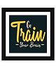Wens Funny Quotes Frame Go Train your Brain Print - Multicolor
