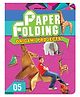 Paper Folding Part 5 |Illustrated Printed Origami Sheets|64 Pages of Step by Step Easy Paper Folding Projects for Kids Ages 4 to 10 Years|Develop Creativity, Concentration & Craft Imagination