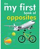  My First Book of Opposites Board Book - English