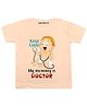 KNITROOT Half Sleeves My Mommy Is Doctor Printed Tee - Peach