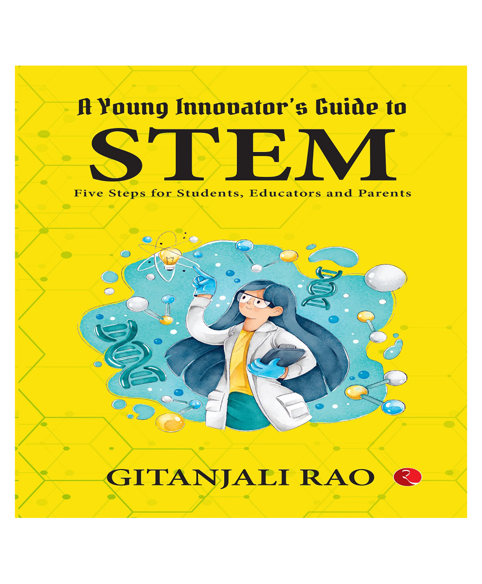 A Young Innovator's Guide to STEM : Five Steps for Students, Educators and Parents By Gitanjali Rao - English-image-8