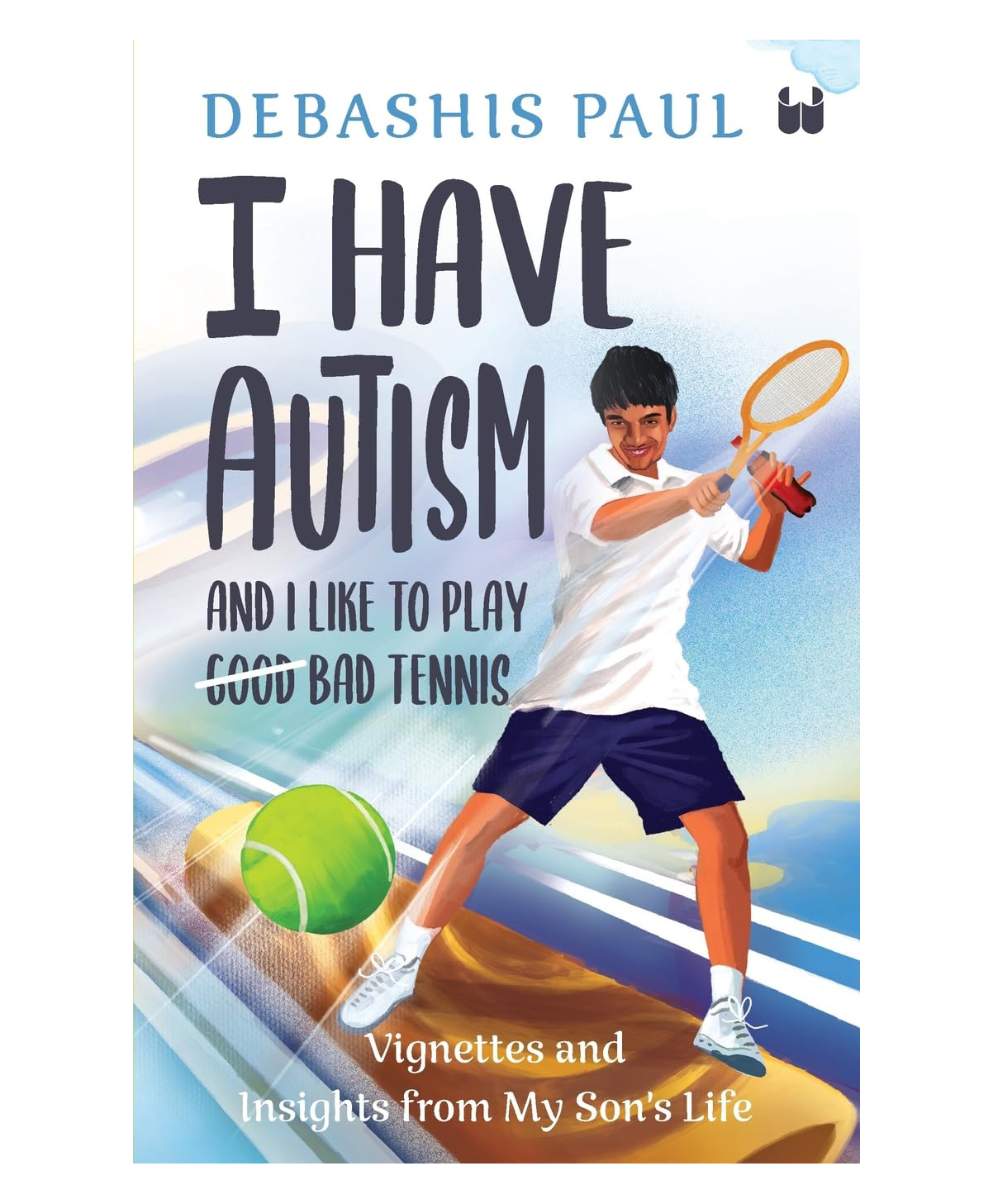 westland books I Have Autism And I Like To Play Bad Tennis: Vignettes and Insights from My Son's Life - English By Debashis Paul-picture-11