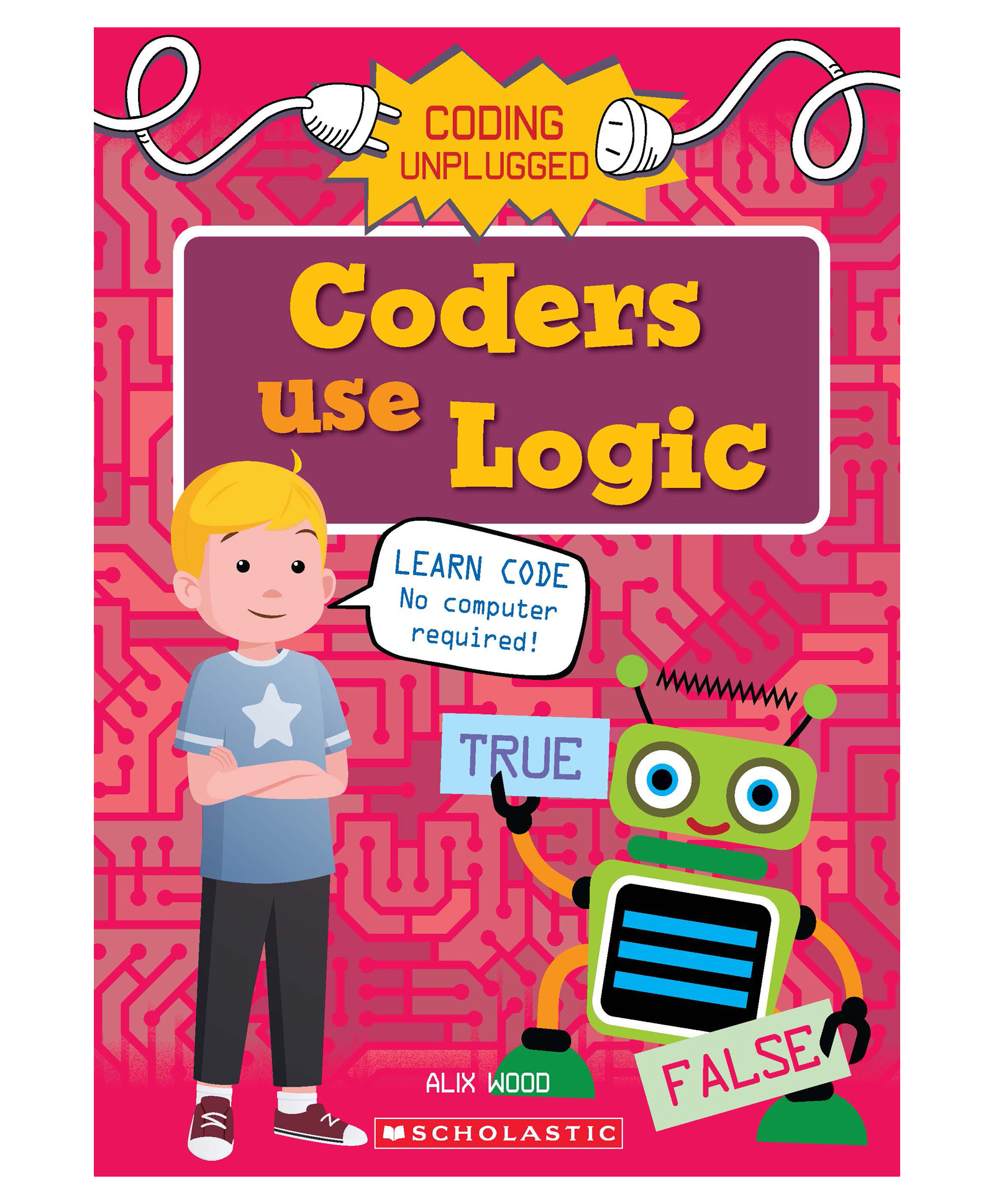 Coding Unplugged: Coders Use Logic Reading & Learning Books Alix Wood English-image-32