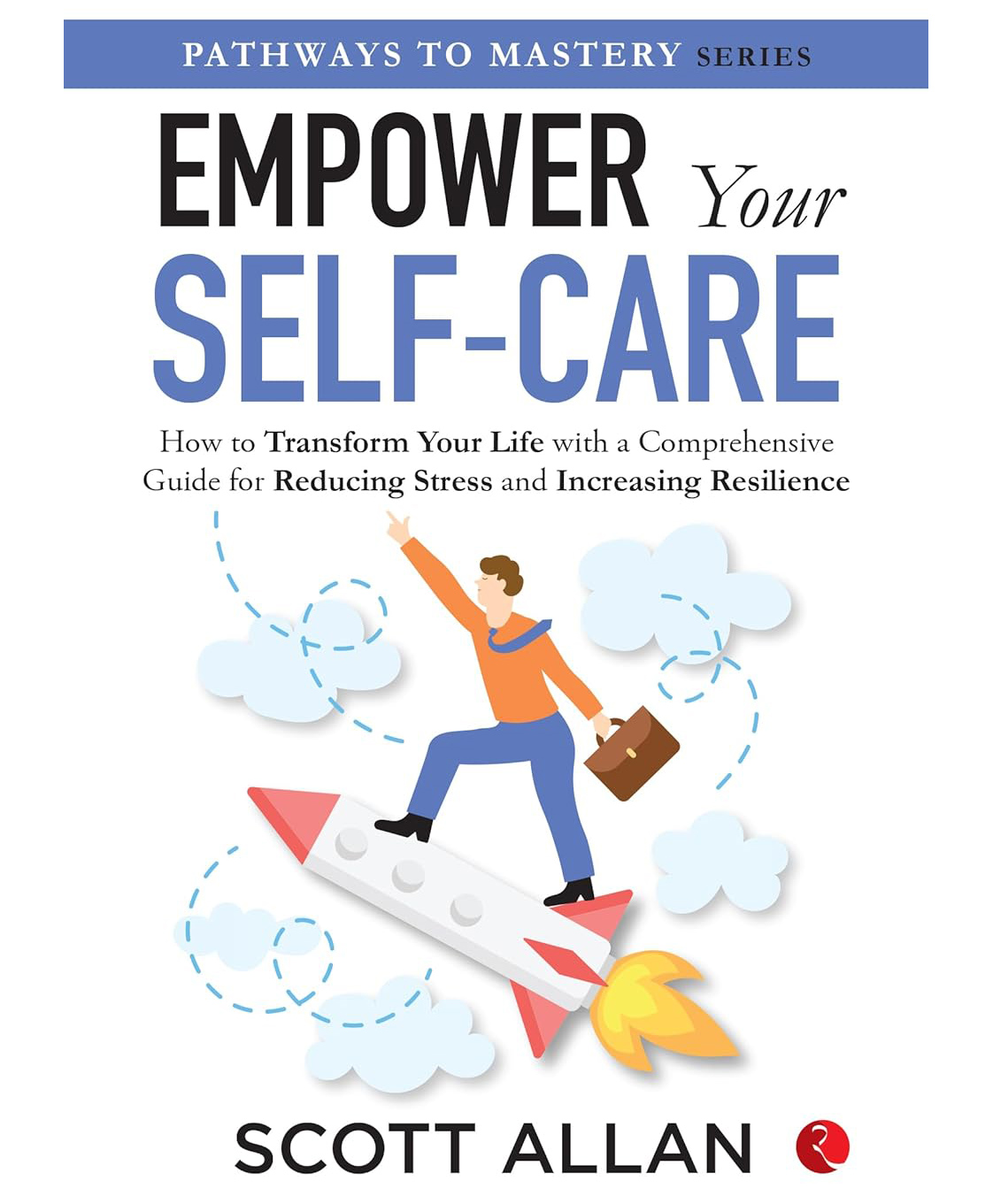 Empower Your Self-Care: How To Transform Your Life With A Comprehensive Guide For Reducing Stress And Increasing Resilience by Scott Allan - English-image-37