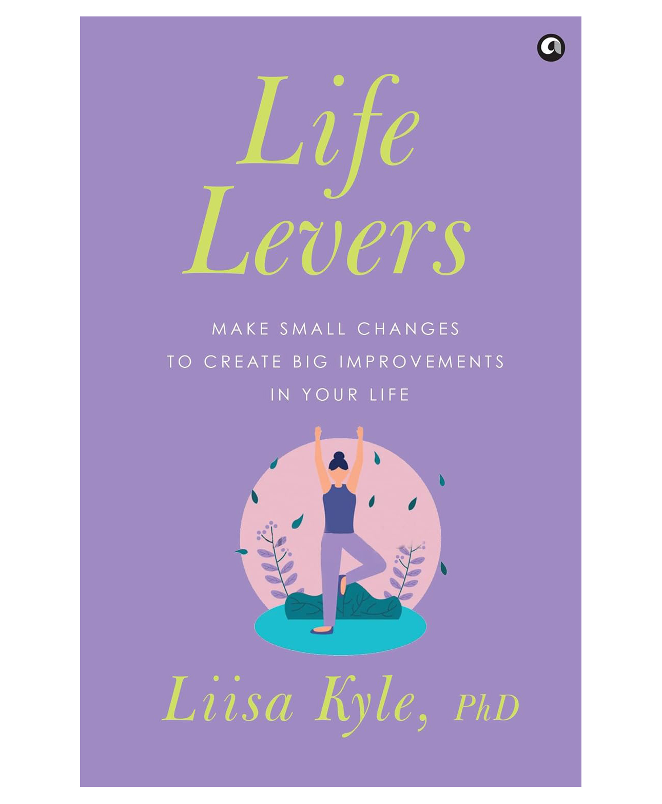 Life Levers: Make Small Changes To Make Big Improvements In Your Life,Paperback, by Liisa Kyle -English-image-28