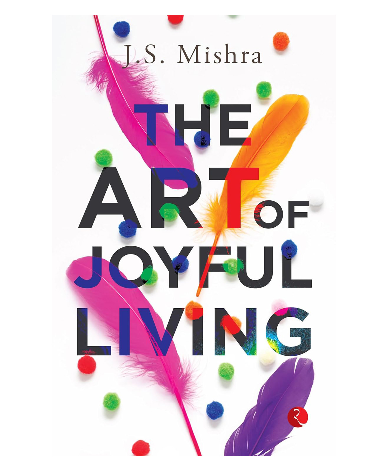 rupa publications The Art Of Joyful Living, Paperback, By J.S. Mishra- English-picture-13
